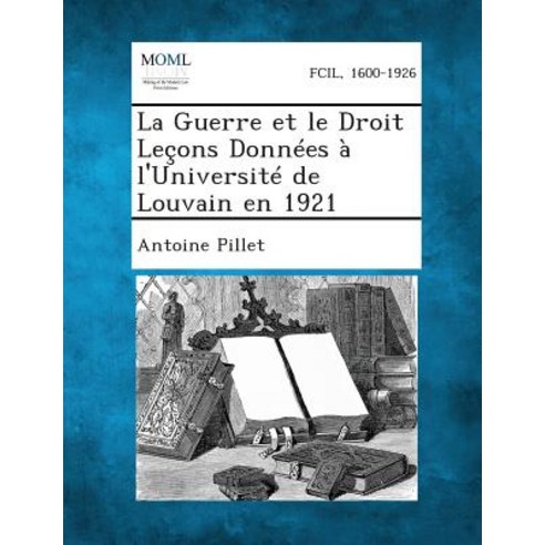 La Guerre Et Le Droit Lecons Donnees A L''Universite de Louvain En 1921 Paperback, Gale, Making of Modern Law