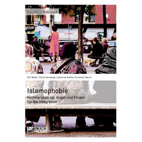 Islamophobie. Hintergrunde Der Angst Und Folgen Fur Die Integration Paperback, Science Factory
