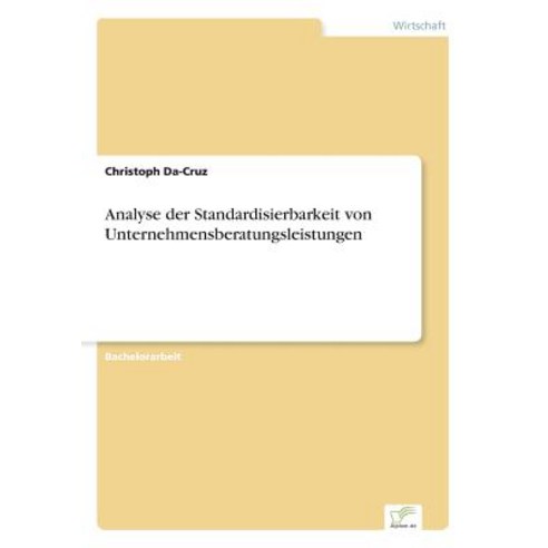 Analyse Der Standardisierbarkeit Von Unternehmensberatungsleistungen Paperback, Diplom.de