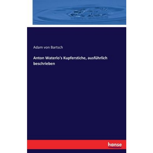Anton Waterlo''s Kupferstiche Ausfuhrlich Beschrieben Paperback, Hansebooks