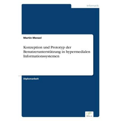 Konzeption Und Prototyp Der Benutzerunterstutzung in Hypermedialen Informationssystemen Paperback, Diplom.de