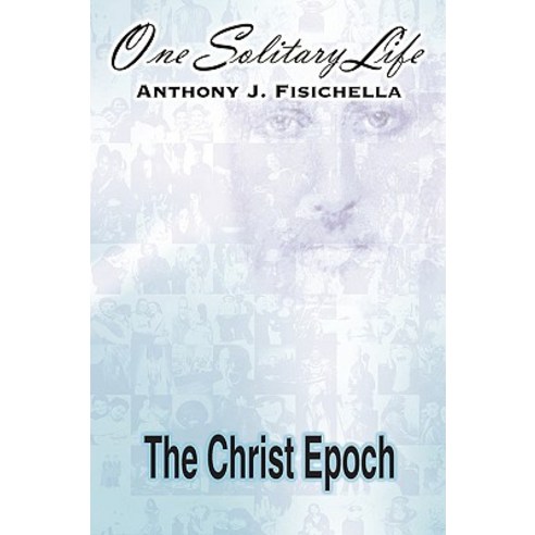 One Solitary Life: Book III - The Christ Epoch Paperback, Authorhouse