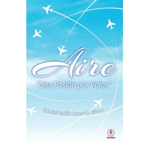 Aire: Una Pasion Por Volar Paperback, Ibukku, LLC