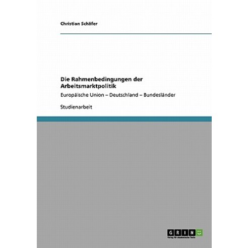 Die Rahmenbedingungen Der Arbeitsmarktpolitik Paperback, Grin Publishing