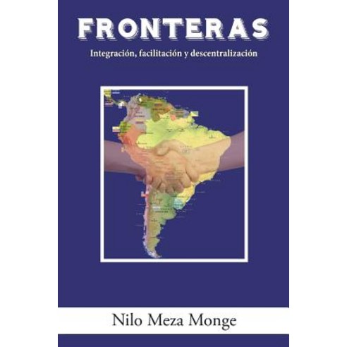 Fronteras: Integracion Facilitacion y Descentralizacion Paperback, Palibrio