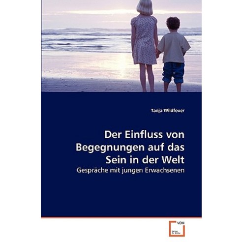 Der Einfluss Von Begegnungen Auf Das Sein in Der Welt Paperback, VDM Verlag