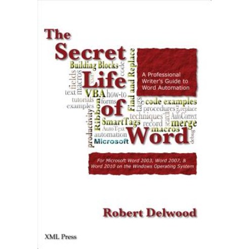The Secret Life of Word: A Professional Writer''s Guide to Microsoft Word Automation Paperback, XML Press