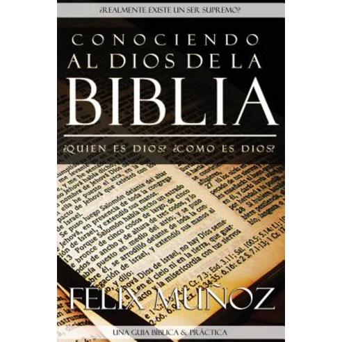 Conociendo Al Dios de La Biblia: Conociendo Al Dios Revelado. Paperback, Createspace
