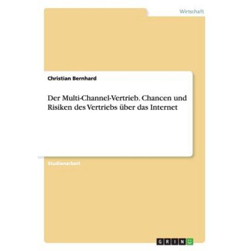 Der Multi-Channel-Vertrieb. Chancen Und Risiken Des Vertriebs Uber Das Internet Paperback, Grin Publishing