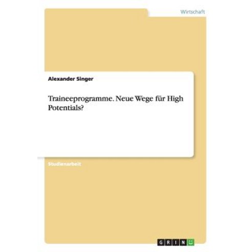 Traineeprogramme. Neue Wege Fur High Potentials? Paperback, Grin Publishing