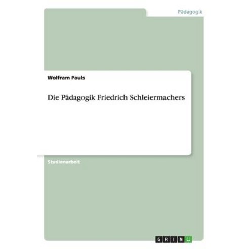 Die Padagogik Friedrich Schleiermachers Paperback, Grin Publishing