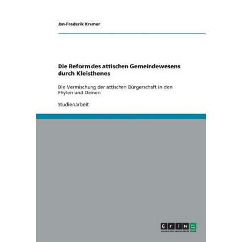 Die Reform Des Attischen Gemeindewesens Durch Kleisthenes Paperback, Grin Publishing