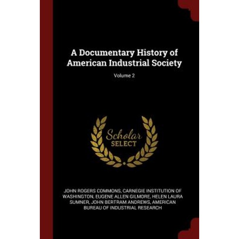 A Documentary History of American Industrial Society; Volume 2 Paperback, Andesite Press
