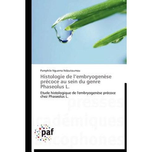 Histologie de L Embryogenese Precoce Au Sein Du Genre Phaseolus L. Paperback, Academiques
