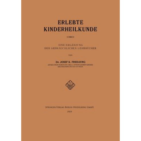 Erlebte Kinderheilkunde: Eine Erganzung Der Gebrauchlichen Lehrbucher Paperback, Springer
