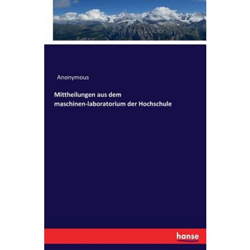 Mittheilungen Aus Dem Maschinen-Laboratorium Der Hochschule Paperback, Hansebooks