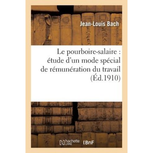Le Pourboire-Salaire: Etude D''Un Mode Special de Remuneration Du Travail Paperback, Hachette Livre - Bnf
