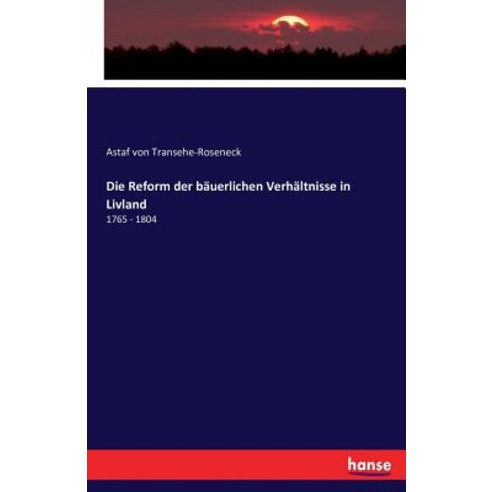 Die Reform Der Bauerlichen Verhaltnisse in Livland Paperback, Hansebooks