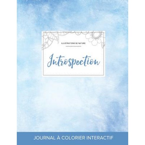 Journal de Coloration Adulte: Introspection (Illustrations de Nature Cieux Degages) Paperback, Adult Coloring Journal Press