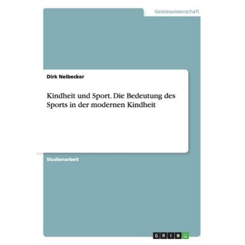 Kindheit Und Sport. Die Bedeutung Des Sports in Der Modernen Kindheit Paperback, Grin Publishing