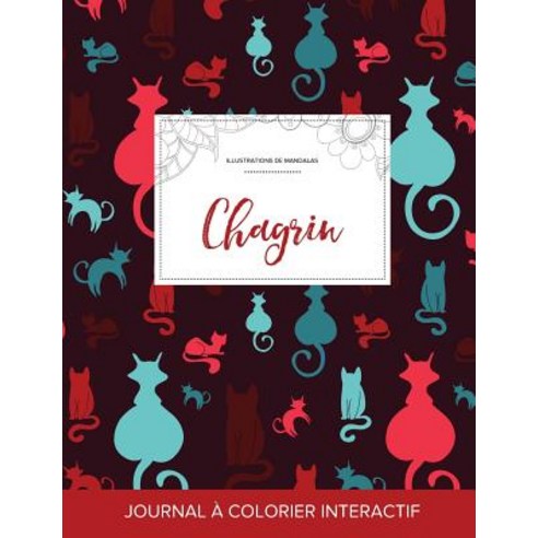 Journal de Coloration Adulte: Chagrin (Illustrations de Mandalas Chats) Paperback, Adult Coloring Journal Press