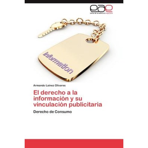 El Derecho a la Informacion y Su Vinculacion Publicitaria Paperback, Eae Editorial Academia Espanola