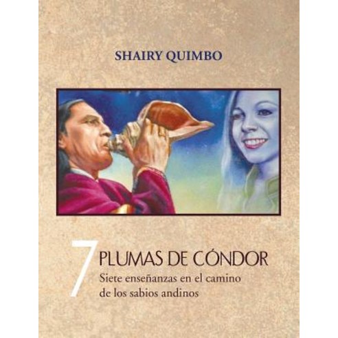 7 Plumas de Condor: Siete Ensenanzas En El Camino de Los Sabios Andinos Paperback, Palibrio
