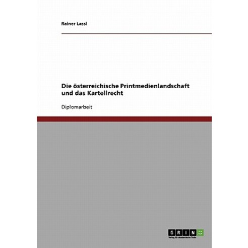Die Osterreichische Printmedienlandschaft Und Das Kartellrecht Paperback, Grin Publishing