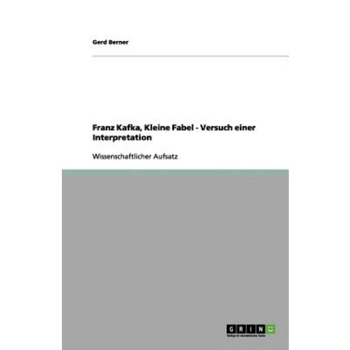 Franz Kafka Kleine Fabel - Versuch Einer Interpretation Paperback, Grin Publishing