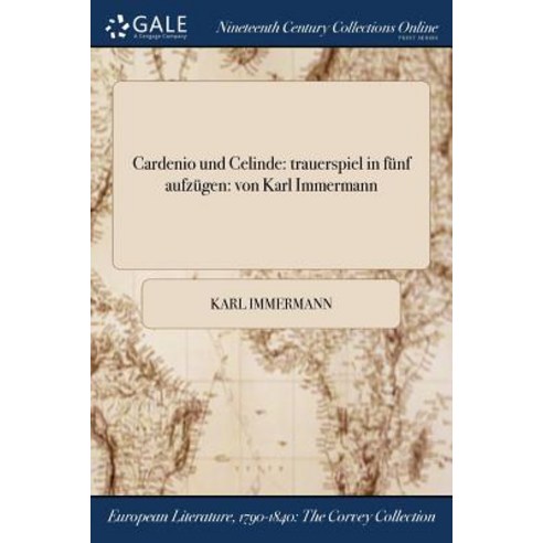 Cardenio Und Celinde: Trauerspiel in Funf Aufzugen: Von Karl Immermann Paperback, Gale Ncco, Print Editions