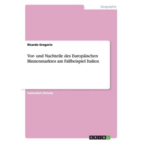 VOR- Und Nachteile Des Europaischen Binnenmarktes Am Fallbeispiel Italien Paperback, Grin Publishing