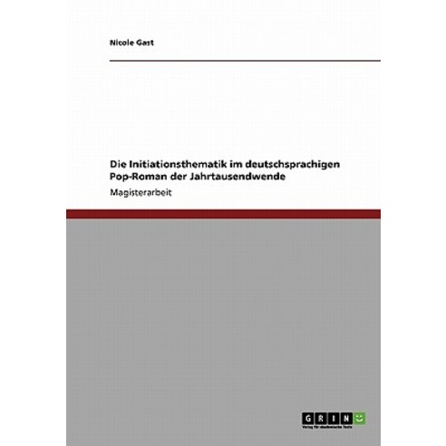 Die Initiationsthematik Im Deutschsprachigen Pop-Roman Der Jahrtausendwende Paperback, Grin Publishing
