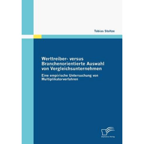 Werttreiber- Versus Branchenorientierte Auswahl Von Vergleichsunternehmen Paperback, Diplomica Verlag Gmbh