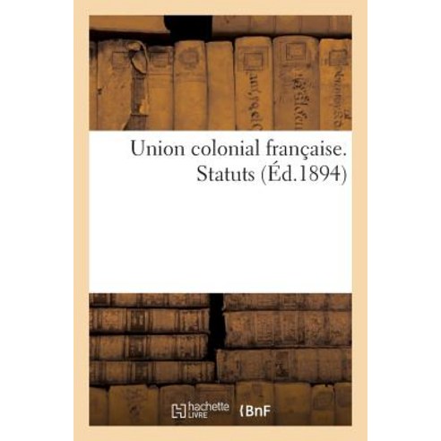 Union Colonial Francaise. Statuts Paperback, Hachette Livre Bnf