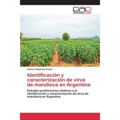 Identificacion y Caracterizacion de Virus de Mandioca En Argentina Paperback, Editorial Academica Espanola