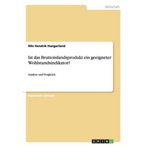 Ist Das Bruttoinlandsprodukt Ein Geeigneter Wohlstandsindikator? Paperback, Grin Publishing