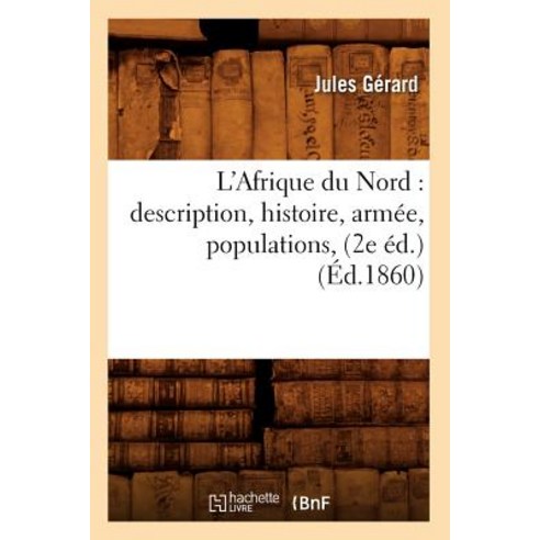 L''Afrique Du Nord: Description Histoire Armee Populations (2e Ed.) (Ed.1860) Paperback, Hachette Livre - Bnf