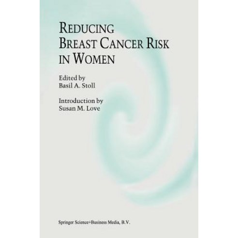 Reducing Breast Cancer Risk in Women: Introduction by Susan M. Love Paperback, Springer