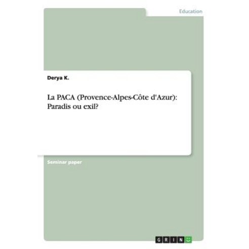 La Paca (Provence-Alpes-Cote D''Azur): Paradis Ou Exil? Paperback, Grin Publishing