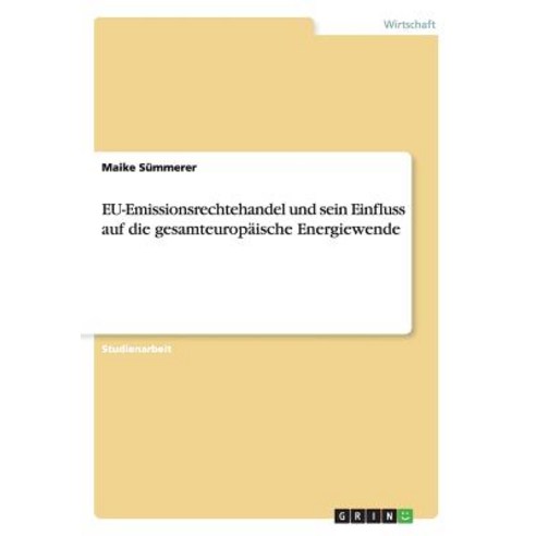 Eu-Emissionsrechtehandel Und Sein Einfluss Auf Die Gesamteuropaische Energiewende Paperback, Grin Publishing