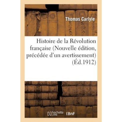 Histoire de la Revolution Francaise (Nouvelle Edition Precedee D''Un Avertissement) Paperback, Hachette Livre - Bnf