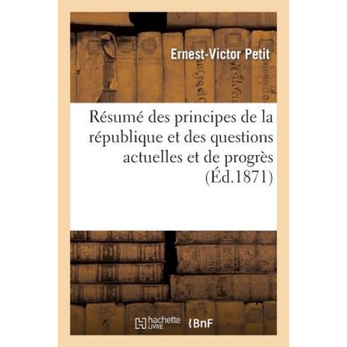 Resume Des Principes de La Republique Et Des Questions Actuelles Et de Progres Paperback, Hachette Livre Bnf