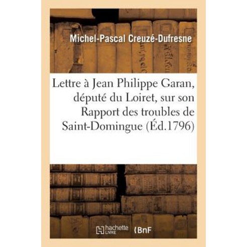 Lettre de Michel-Pascal Creuze a Jean Philippe Garan Depute Du Loiret Sur Son Rapport Paperback, Hachette Livre - Bnf
