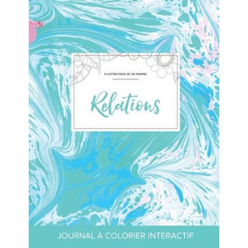 Journal de Coloration Adulte: Relations (Illustrations de Vie Marine Bille Turquoise) Paperback, Adult Coloring Journal Press