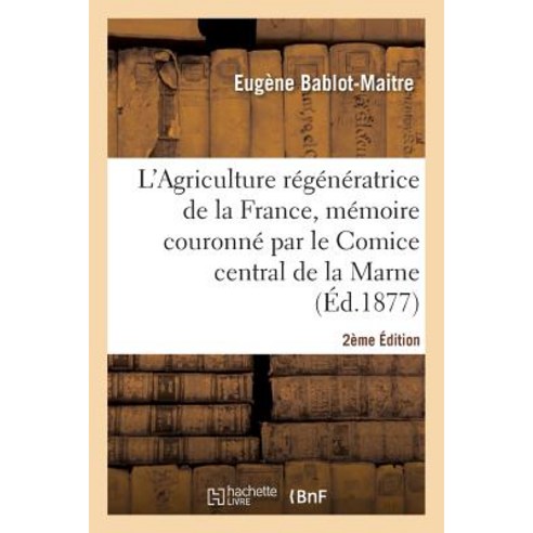 L''Agriculture Regeneratrice de la France 2eme Edition Paperback, Hachette Livre - Bnf