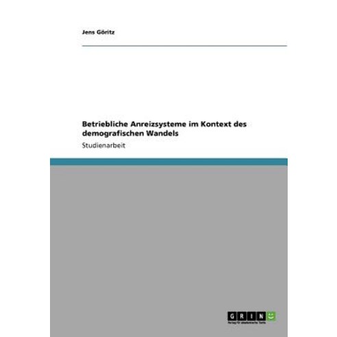 Betriebliche Anreizsysteme Im Kontext Des Demografischen Wandels Paperback, Grin Publishing