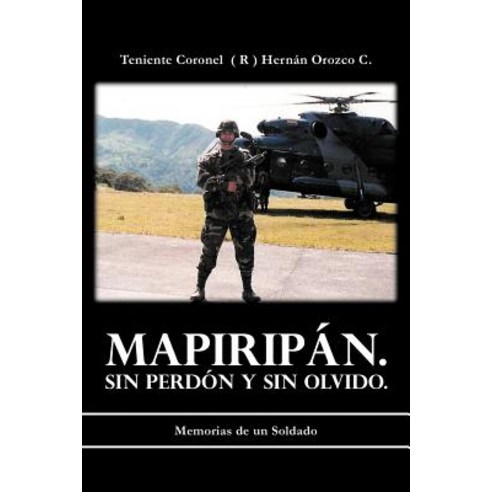 Mapirip N. Sin Perd N y Sin Olvido.: Memorias de Un Soldado Paperback, Palibrio