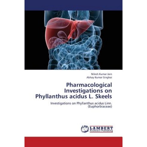 Pharmacological Investigations on Phyllanthus Acidus L. Skeels Paperback, LAP Lambert Academic Publishing