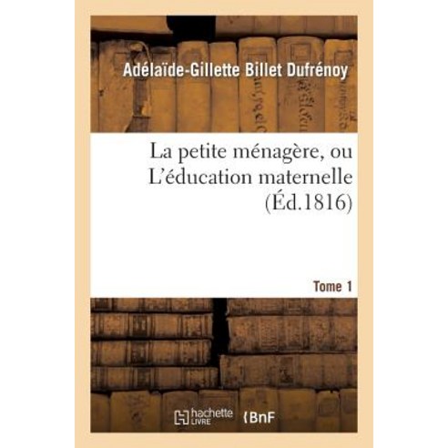 La Petite Menagere Ou L''Education Maternelle. Tome 1 Paperback, Hachette Livre - Bnf