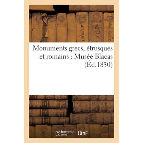 Monumens Grecs Etrusques Et Romains: Musee Blacas Paperback, Hachette Livre - Bnf